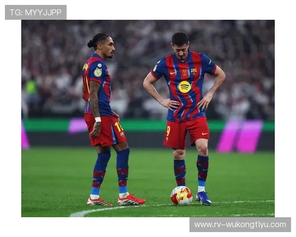 巴萨进攻强势却终结乏力，锋线效率问题已成争冠隐患